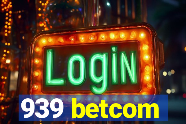 939 betcom